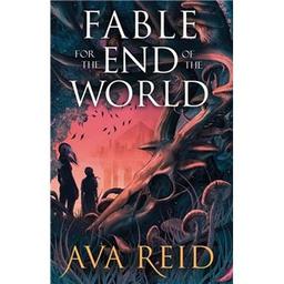 Fable for the end of the world / Ava Reid | Reid , Ava